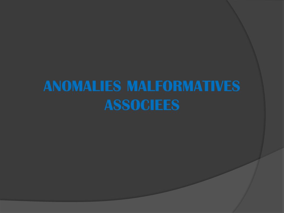 ANOMALIES MALFORMATIVES ASSOCIEES
