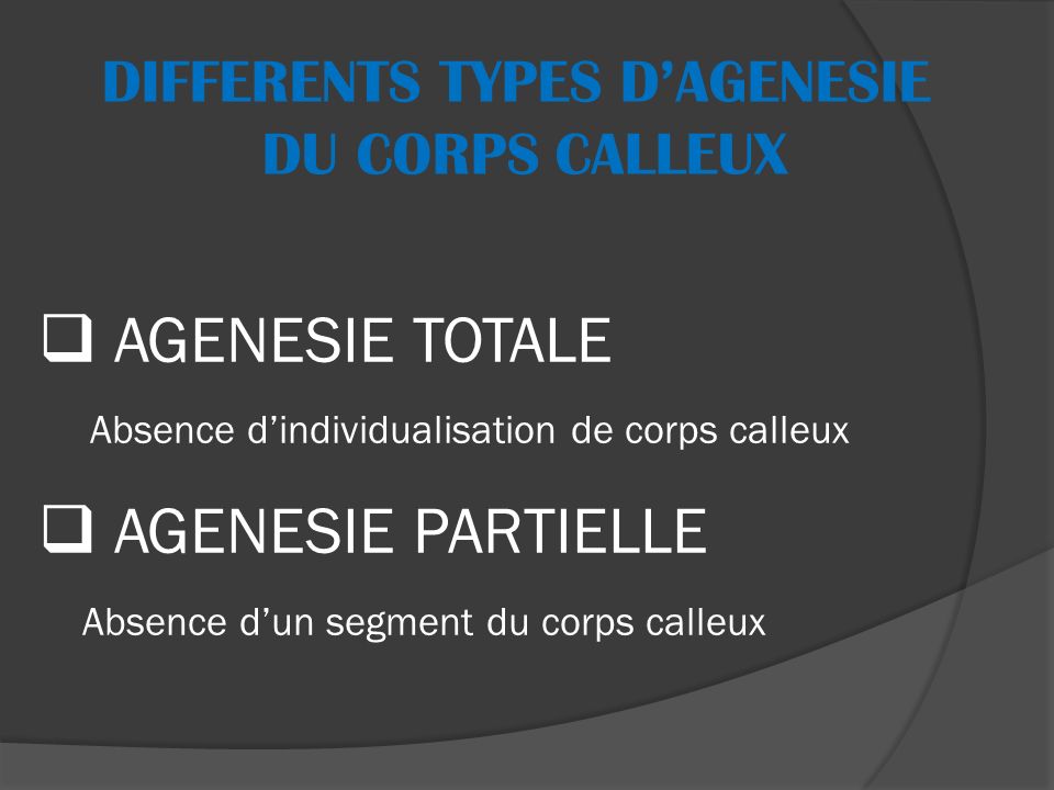 DIFFERENTS TYPES D’AGENESIE DU CORPS CALLEUX