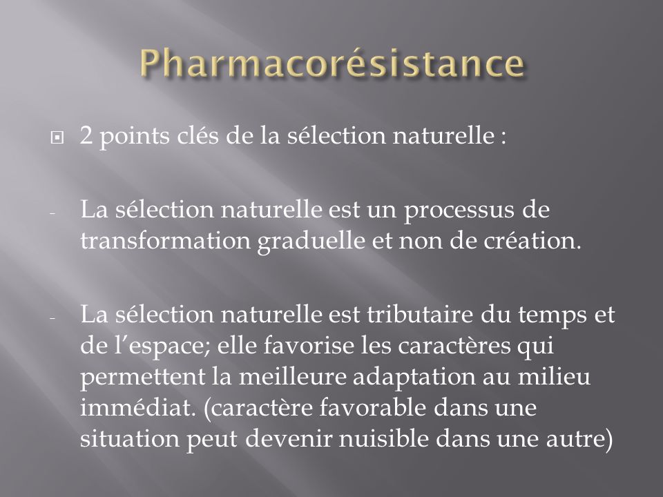 Pharmacorésistance 2 points clés de la sélection naturelle :