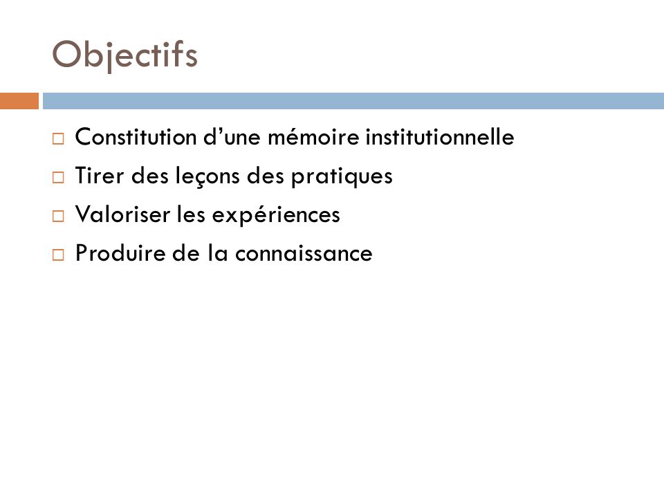 Objectifs Constitution d’une mémoire institutionnelle