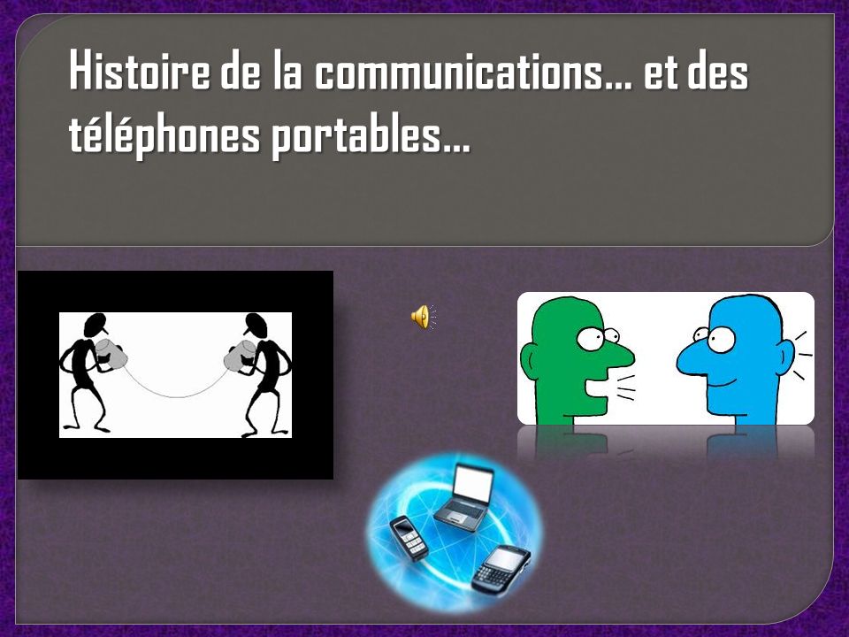 Histoire de la communications… et des téléphones portables…