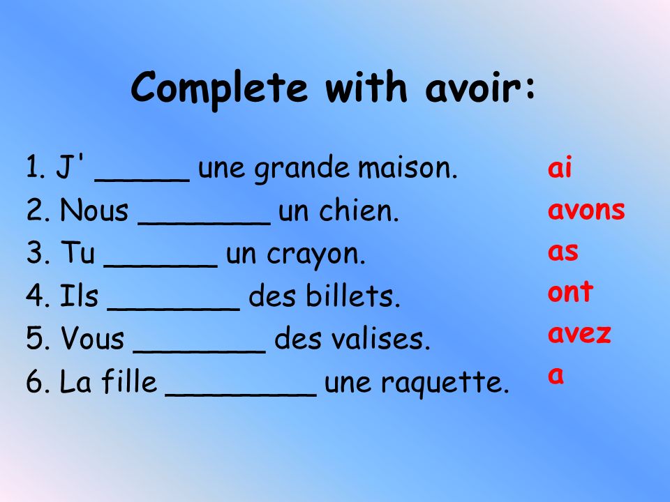 Complete with avoir: