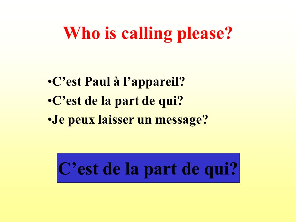 Who is calling please C’est de la part de qui