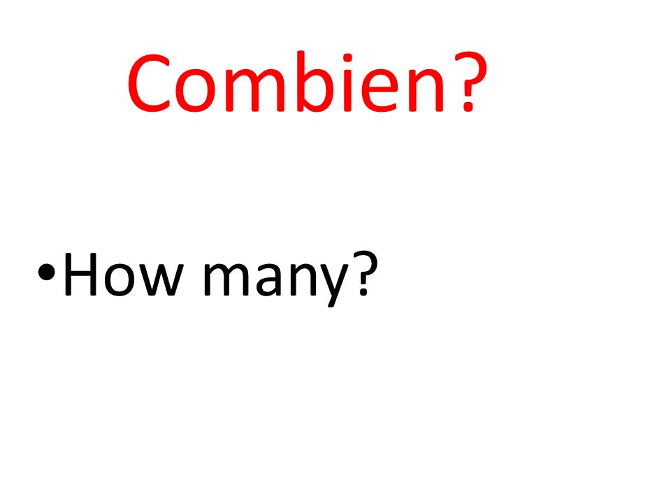 Combien How many