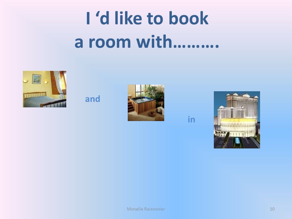 I ‘d like to book a room with……….