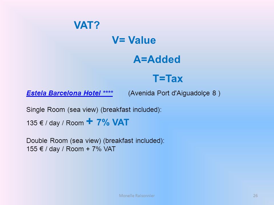 VAT V= Value A=Added T=Tax