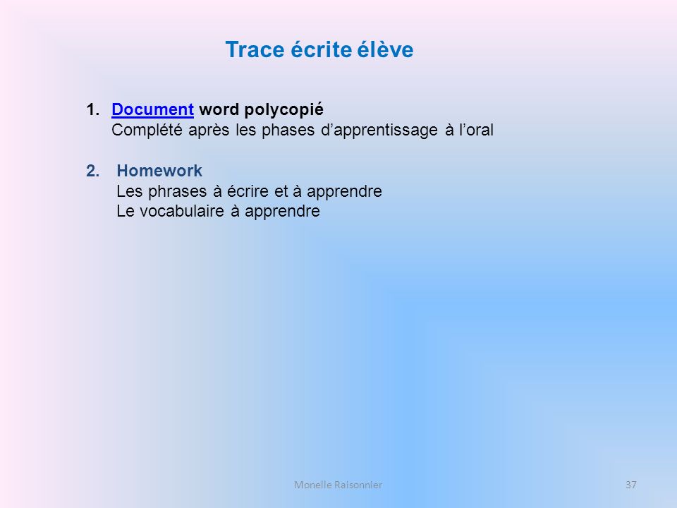 Trace écrite élève Document word polycopié Complété après les phases d’apprentissage à l’oral. Homework.