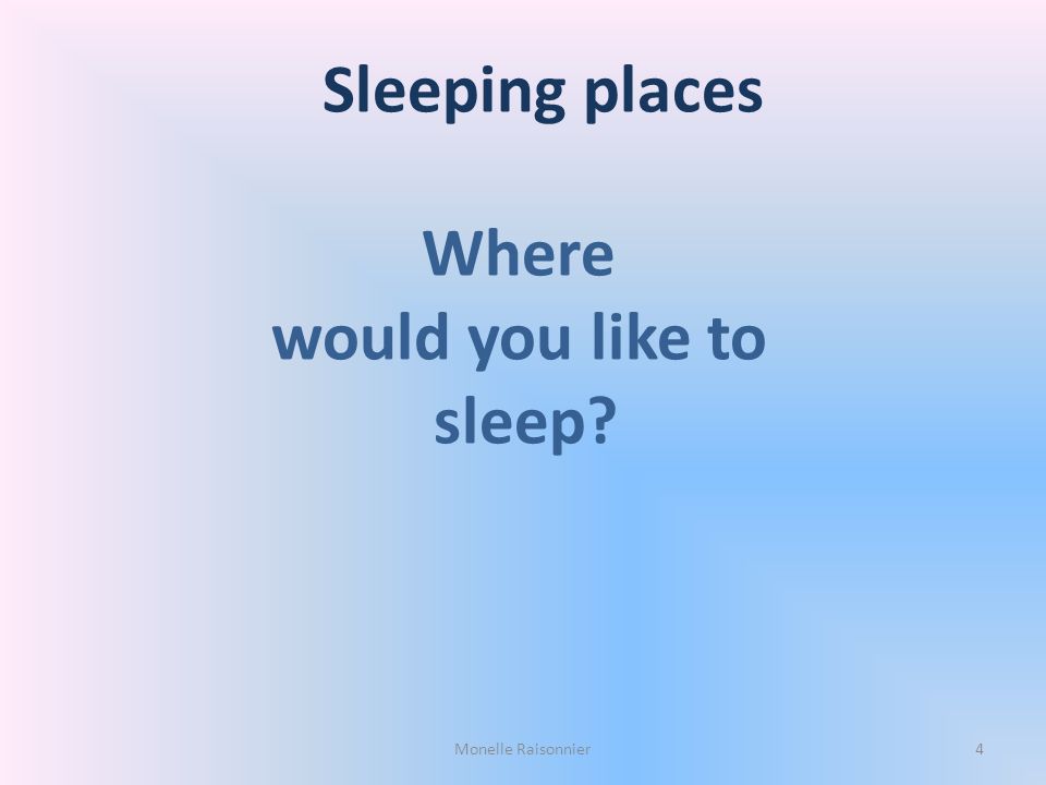 Sleeping places Where would you like to sleep