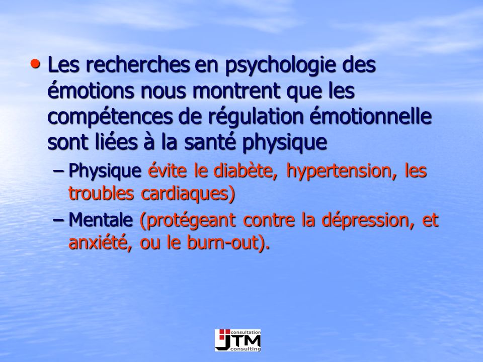 Les recherches en psychologie des émotions nous montrent que les compétences de régulation émotionnelle sont liées à la santé physique