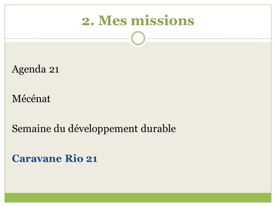 2. Mes missions Agenda 21 Mécénat Semaine du développement durable Caravane Rio 21