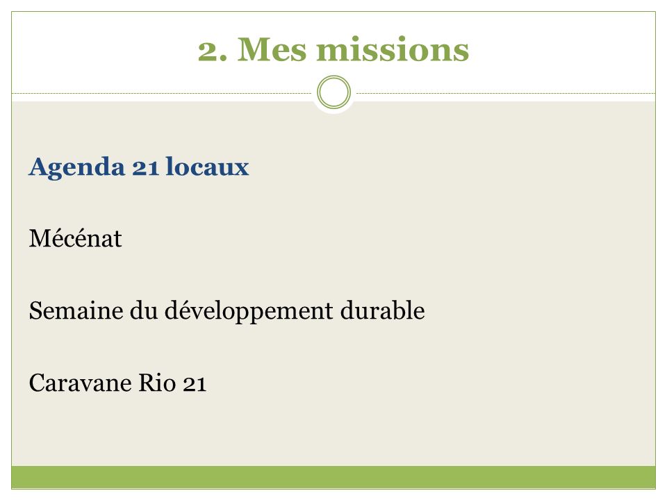2. Mes missions Agenda 21 locaux Mécénat Semaine du développement durable Caravane Rio 21