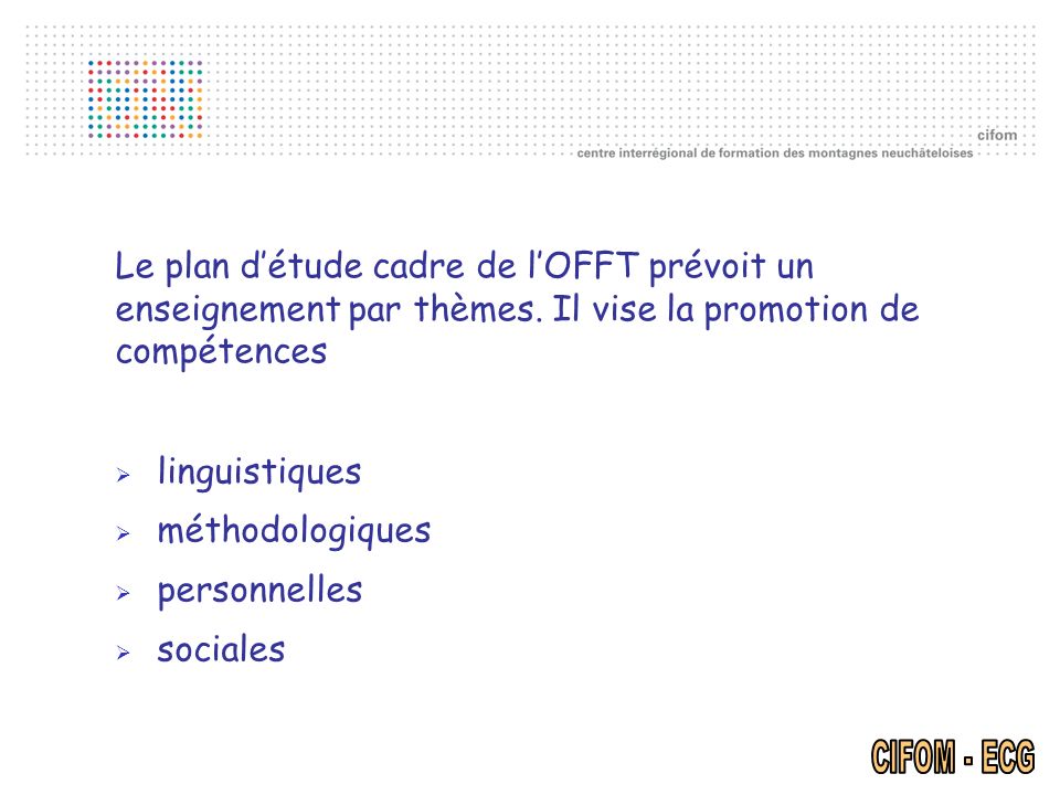Le plan d’étude cadre de l’OFFT prévoit un enseignement par thèmes