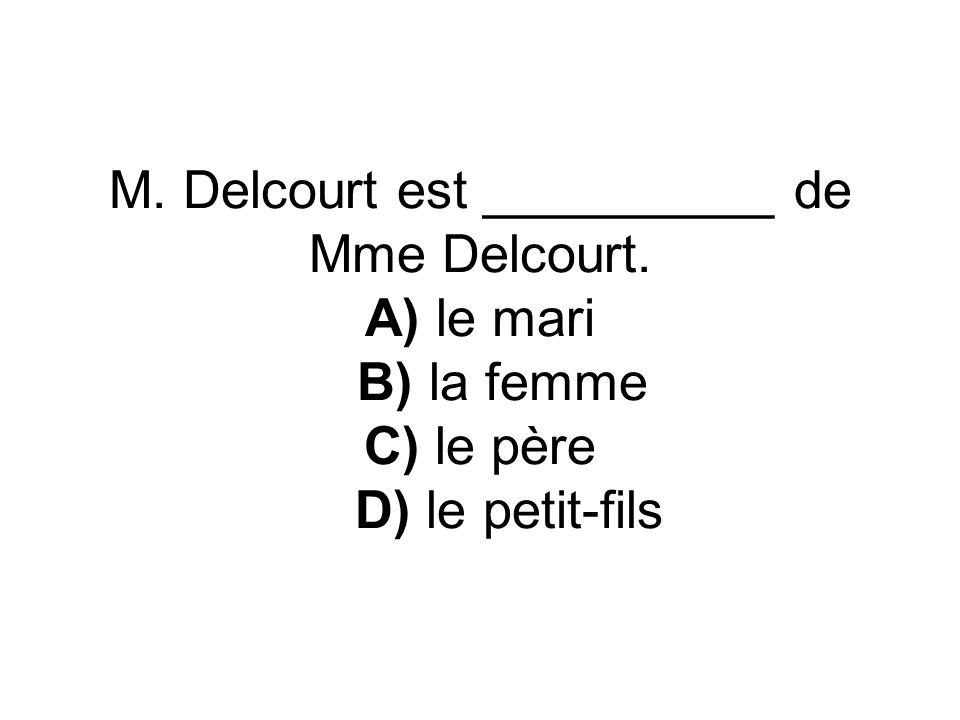 M. Delcourt est __________ de Mme Delcourt