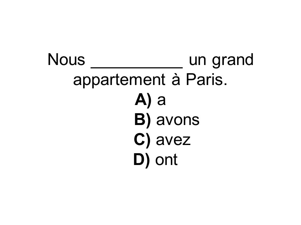Nous __________ un grand appartement à Paris