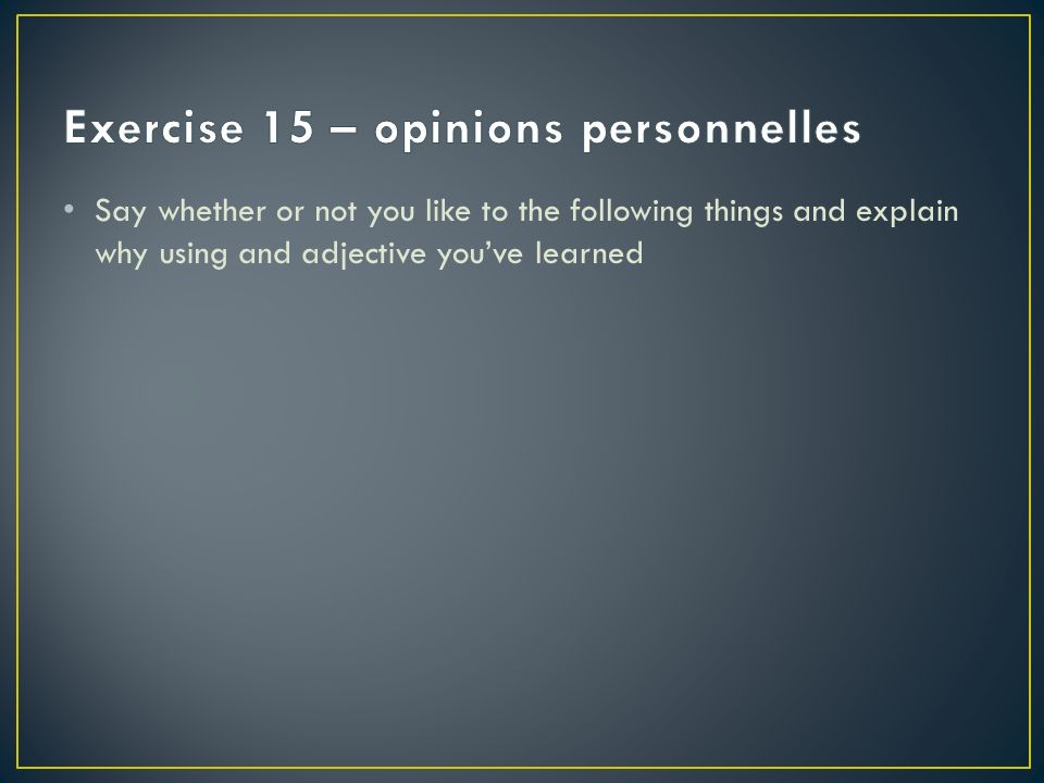 Exercise 15 – opinions personnelles