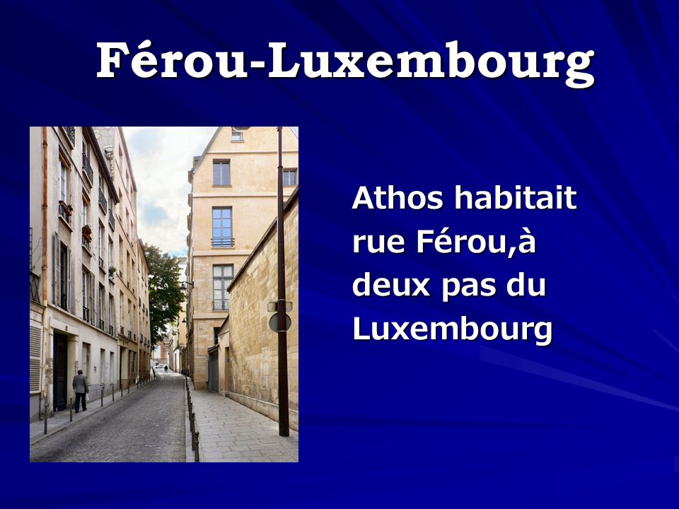 Férou-Luxembourg Athos habitait rue Férou,à deux pas du Luxembourg