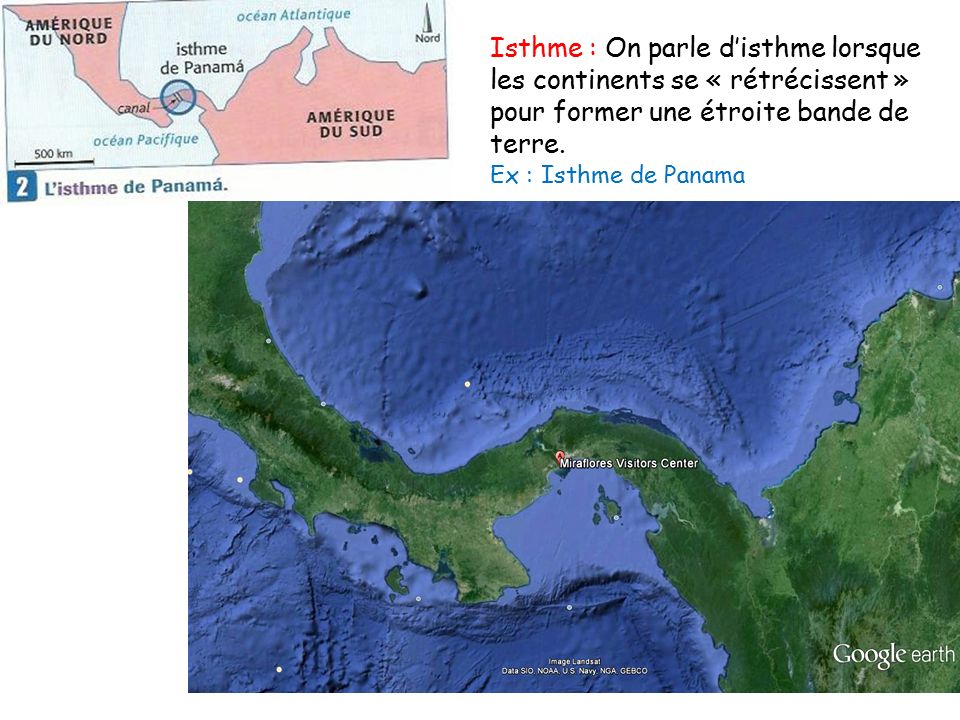 Isthme : On parle d’isthme lorsque les continents se « rétrécissent » pour former une étroite bande de terre.