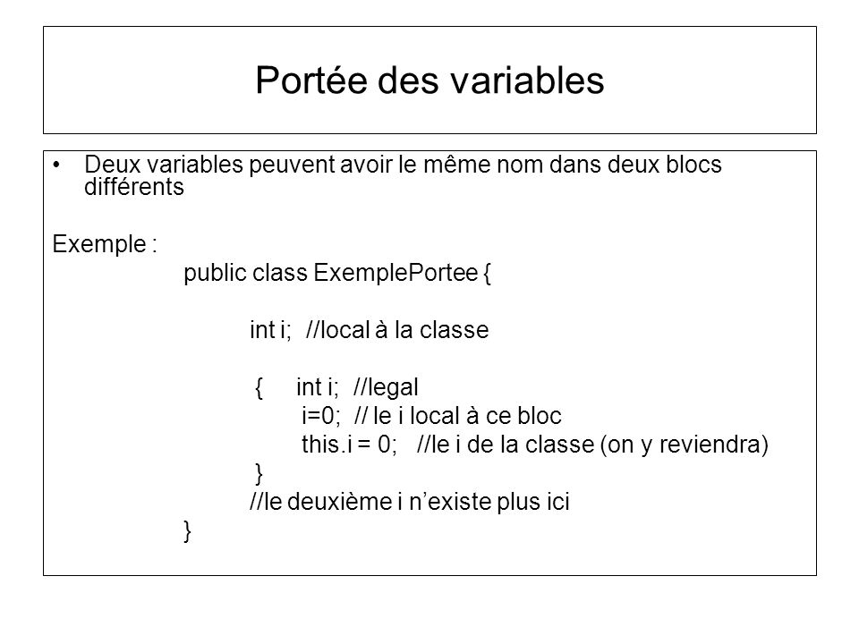 Portée des variables Deux variables peuvent avoir le même nom dans deux blocs différents. Exemple :