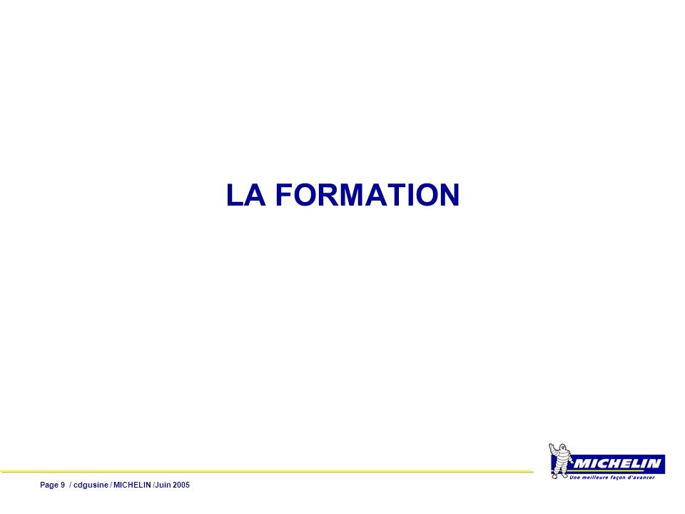 LA FORMATION Page 9 / cdgusine / MICHELIN /Juin 2005