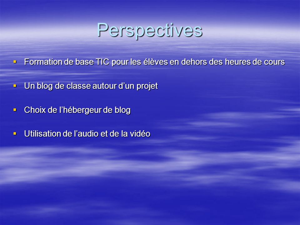 Perspectives Formation de base TIC pour les élèves en dehors des heures de cours. Un blog de classe autour d’un projet.