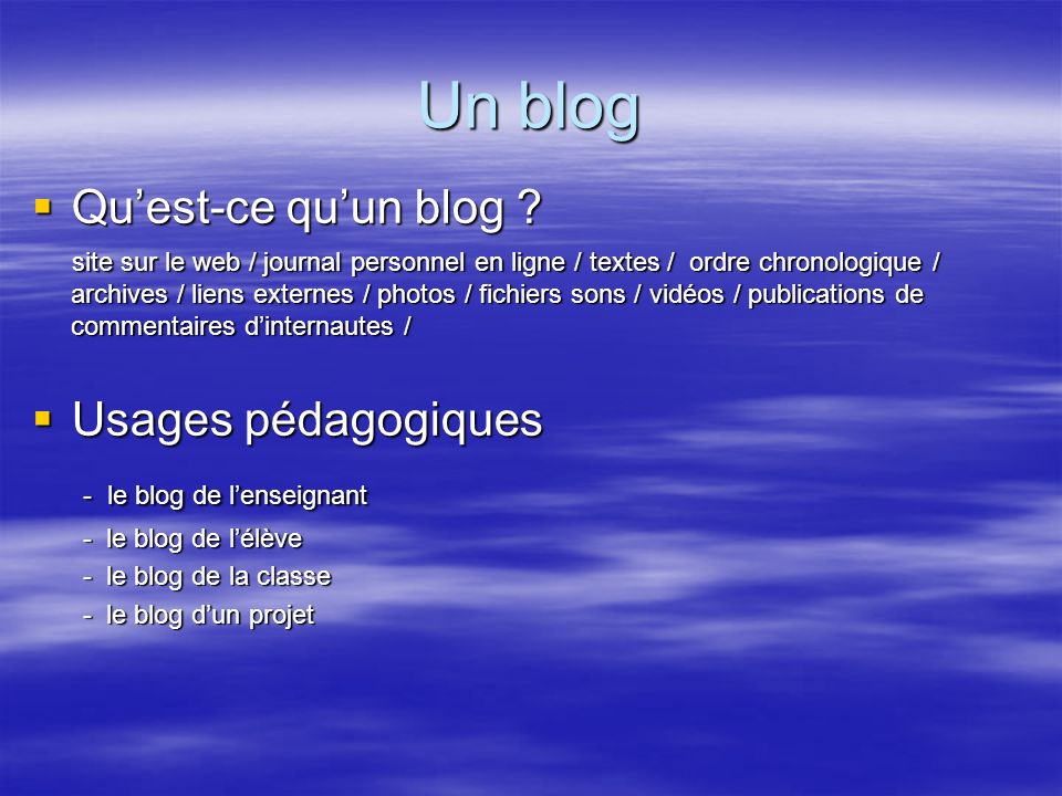 Un blog Qu’est-ce qu’un blog Usages pédagogiques