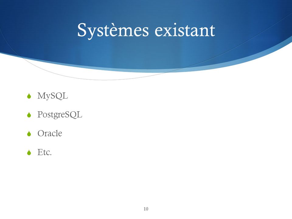 Systèmes existant MySQL PostgreSQL Oracle Etc.