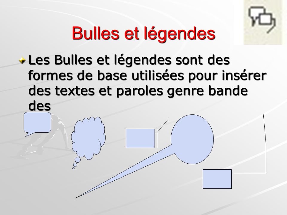 Bulles et légendes Les Bulles et légendes sont des formes de base utilisées pour insérer des textes et paroles genre bande des.