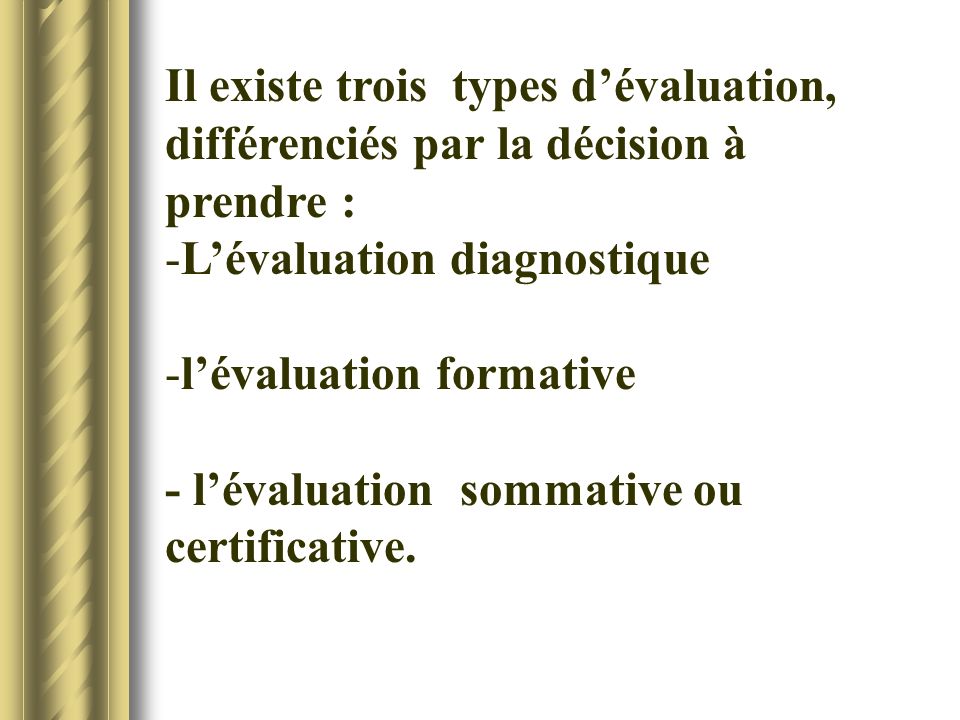 Il existe trois types d’évaluation, différenciés par la décision à prendre :