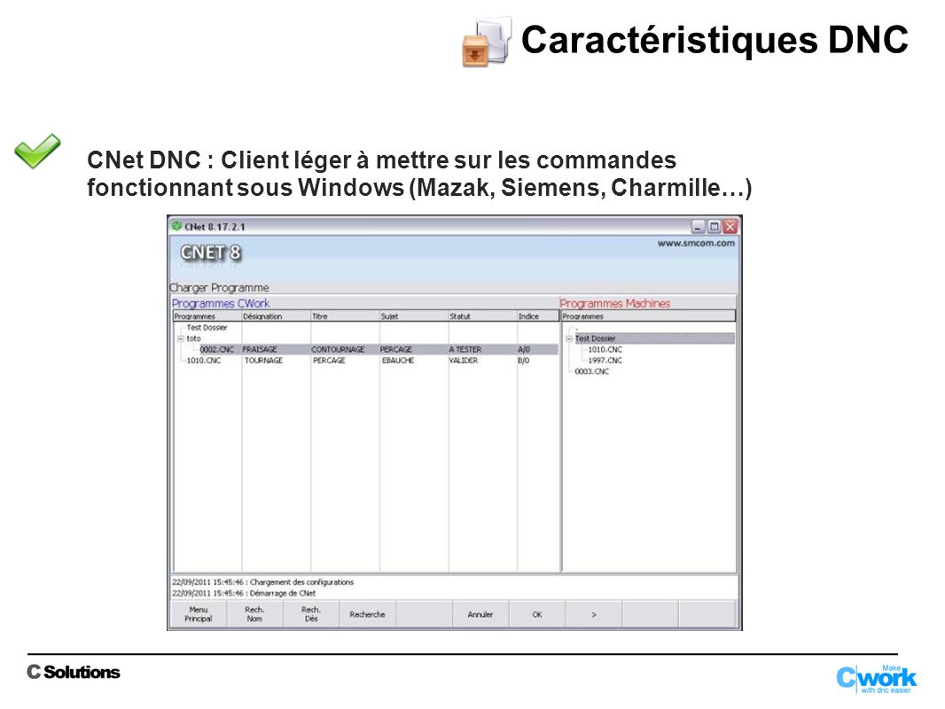 Caractéristiques DNC CNet DNC : Client léger à mettre sur les commandes fonctionnant sous Windows (Mazak, Siemens, Charmille…)