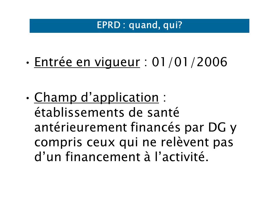 EPRD : quand, qui Entrée en vigueur : 01/01/2006.