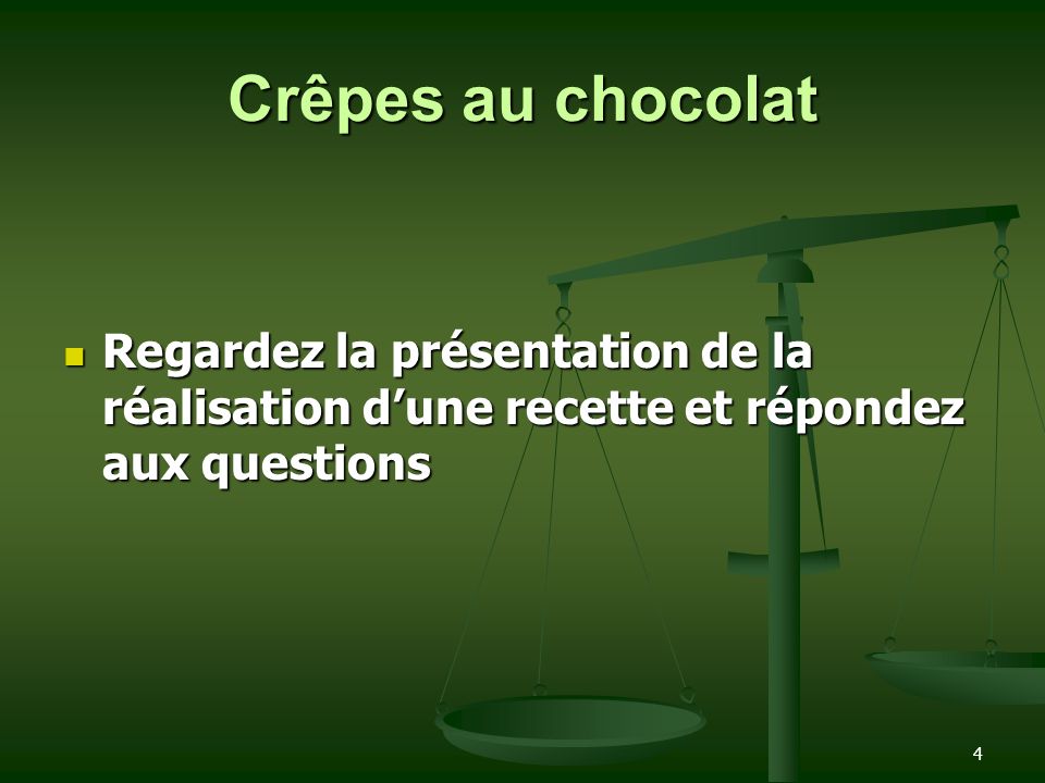 Crêpes au chocolat Regardez la présentation de la réalisation d’une recette et répondez aux questions.