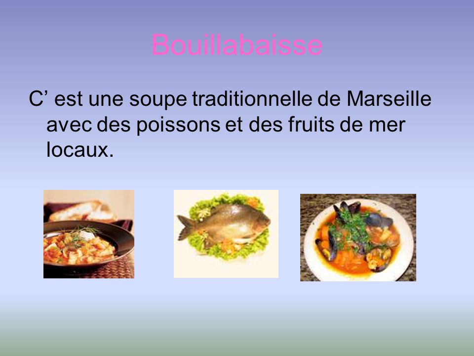 Bouillabaisse C’ est une soupe traditionnelle de Marseille avec des poissons et des fruits de mer locaux.