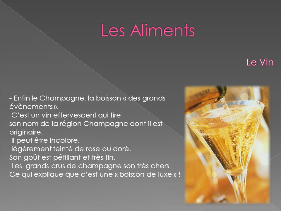 Les Aliments Le Vin. - Enfin le Champagne, la boisson « des grands évènements ». C’est un vin effervescent qui tire.