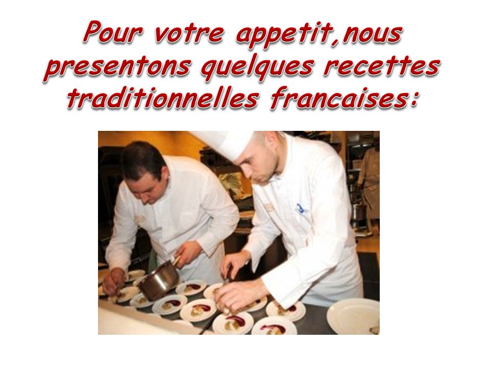 Pour votre appetit,nous presentons quelques recettes traditionnelles francaises: