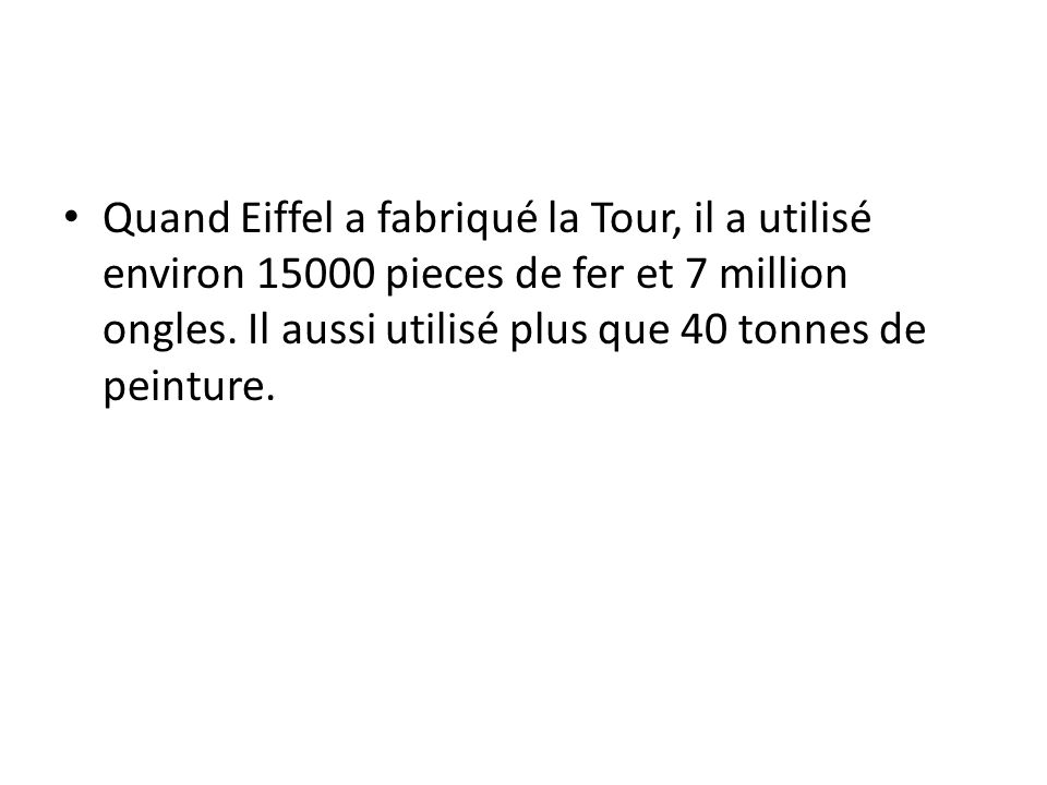 Quand Eiffel a fabriqué la Tour, il a utilisé environ pieces de fer et 7 million ongles.