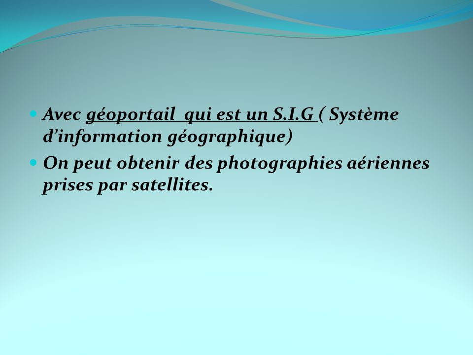 Avec géoportail qui est un S.I.G ( Système d’information géographique)