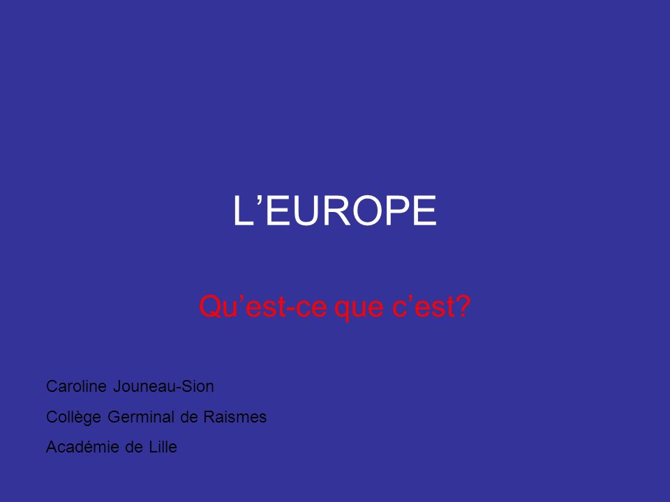 L’EUROPE Qu’est-ce que c’est Caroline Jouneau-Sion