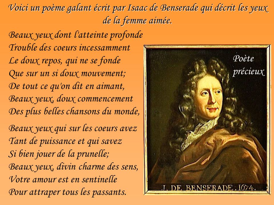 Voici un poème galant écrit par Isaac de Benserade qui décrit les yeux de la femme aimée.