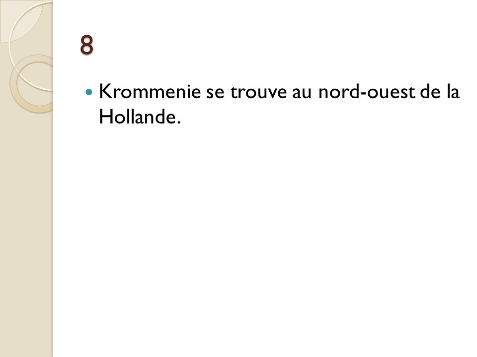 8 Krommenie se trouve au nord-ouest de la Hollande.