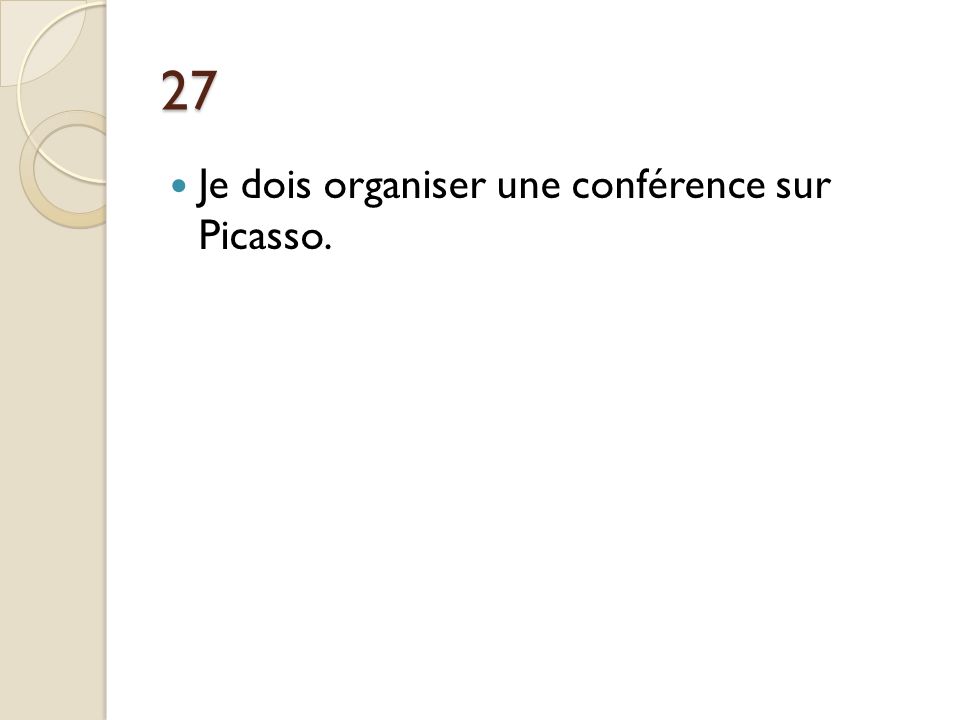 27 Je dois organiser une conférence sur Picasso.