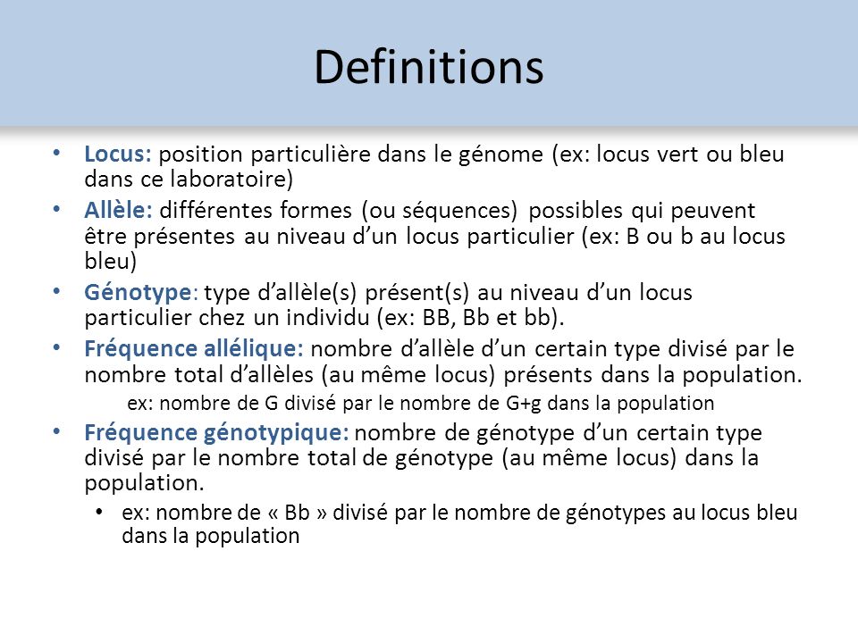 Definitions Locus: position particulière dans le génome (ex: locus vert ou bleu dans ce laboratoire)