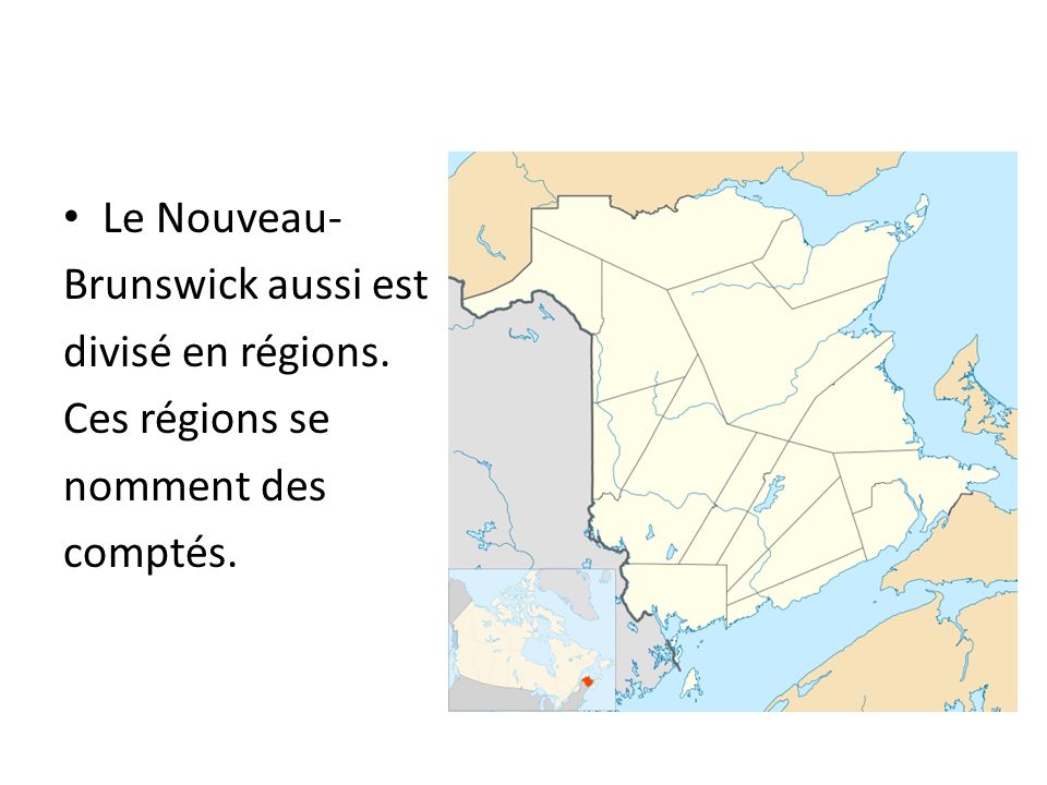 Le Nouveau- Brunswick aussi est divisé en régions. Ces régions se nomment des comptés.