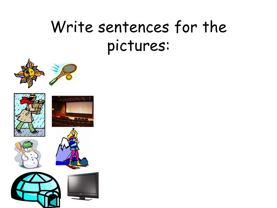 Write sentences for the pictures: