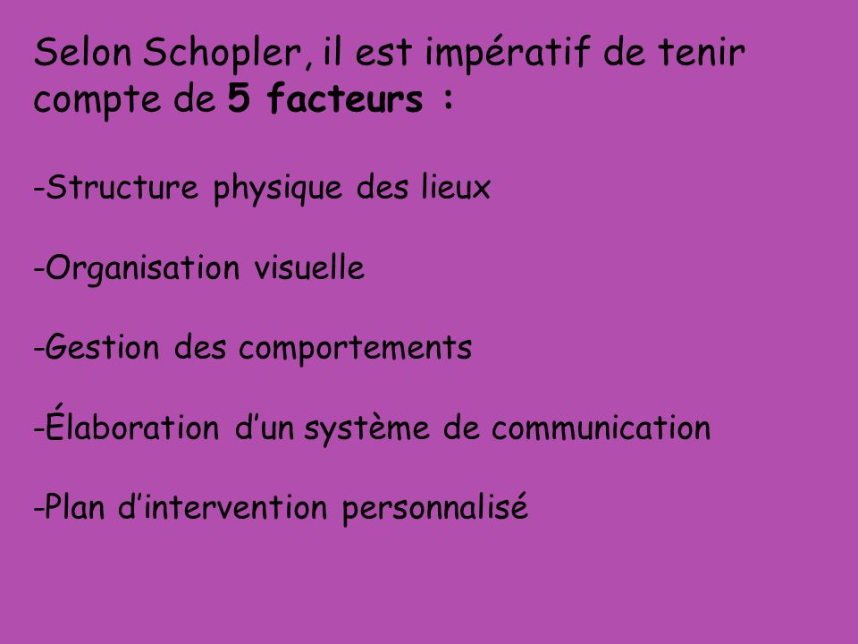 Selon Schopler, il est impératif de tenir compte de 5 facteurs :