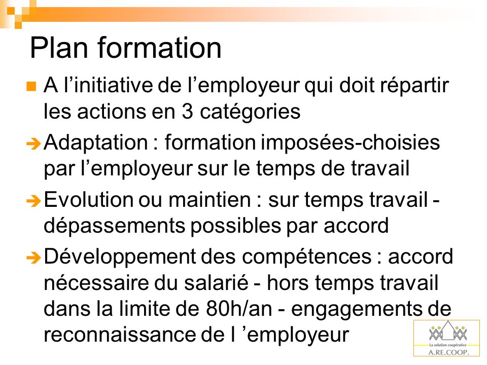 Plan formation A l’initiative de l’employeur qui doit répartir les actions en 3 catégories.