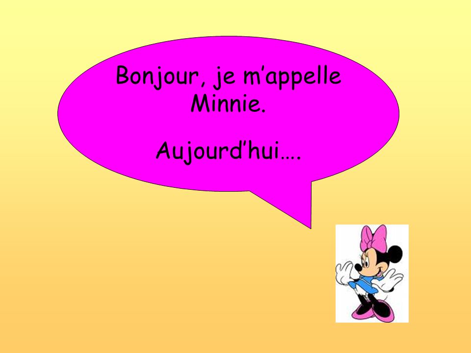 Bonjour, je m’appelle Minnie.