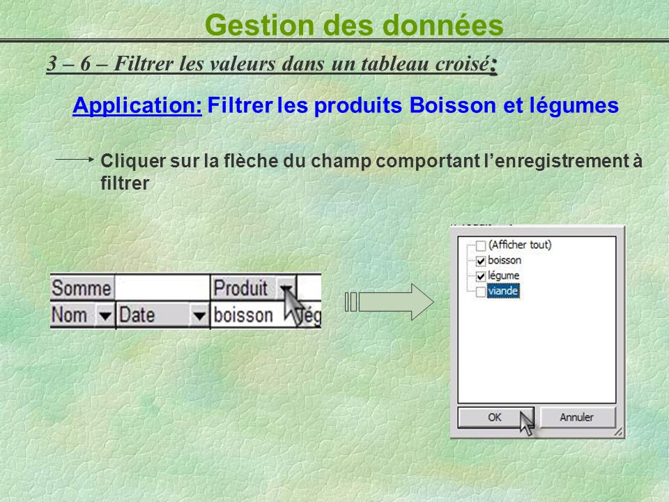 Gestion des données 3 – 6 – Filtrer les valeurs dans un tableau croisé: Application: Filtrer les produits Boisson et légumes.