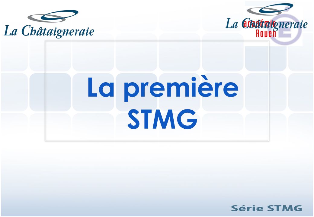 La première STMG STMG est une série technologique