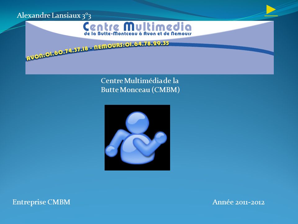 ► Alexandre Lansiaux 3°3 Centre Multimédia de la Butte Monceau (CMBM)