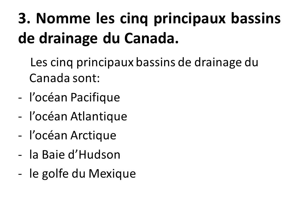 3. Nomme les cinq principaux bassins de drainage du Canada.